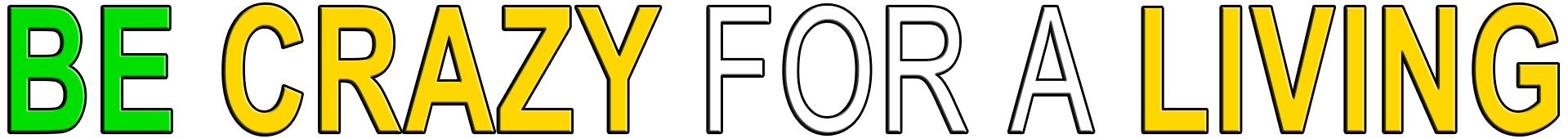 BE CRAZY FOR A LIVING